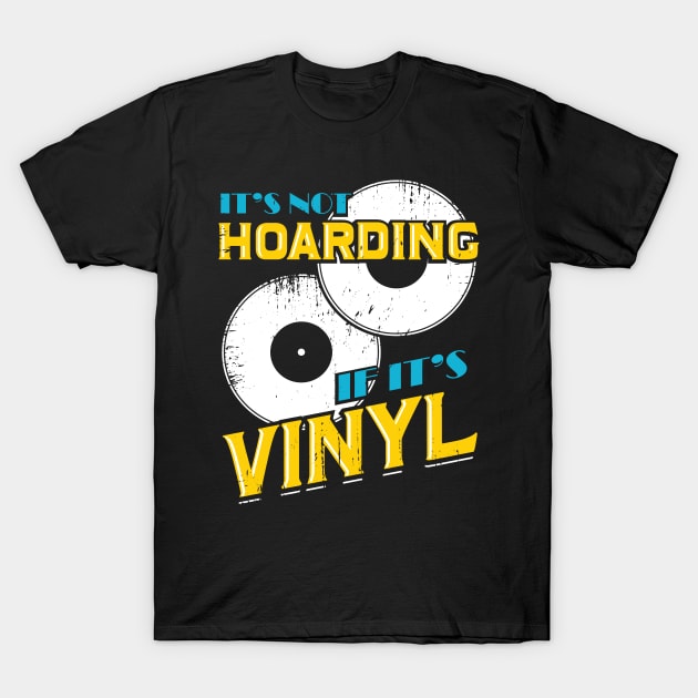 It's Not Hoarding If It's Vinyl T-Shirt by Dolde08